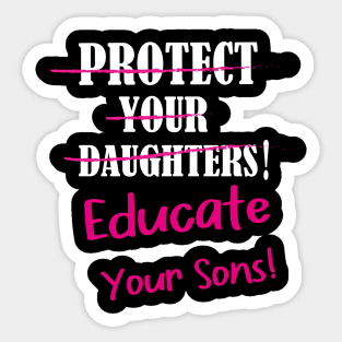 Protect Your Daughters Educate Your Sons Feminism Awareness Sticker